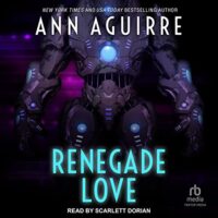 🎧 Renegade Love by Ann Aguirre @MsAnnAguirre  #ScarlettDorian @TantorAudio #LoveAudiobooks @4saintjude