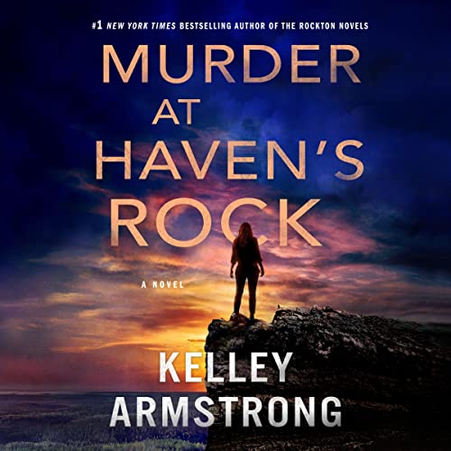 🎧 Murder at Haven Rock by Kelley Armstrong @KelleyArmstrong @tplummer76 @MinotaurBooks @MacmillanAudio  #LoveAudiobooks