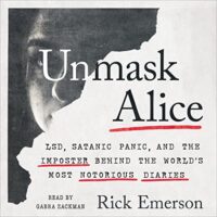 🎧 Unmask Alice: LSD, Satanic Panic, and the Imposter Behind the World’s Most Notorious Diaries by Rick Emerson @GabraZackman @RickEmerson @BenBellaBooks @AudiobookMel #LoveAudiobooks