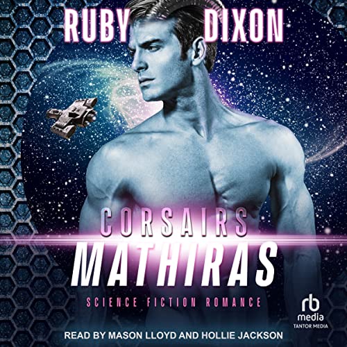 🎧The Corsairs: Mathiras by Ruby Dixon #RubyDixon #HollieJackson #MasonLloyd @TantorAudio #LoveAudiobooks #KindleUnlimited @SnyderBridge4‏