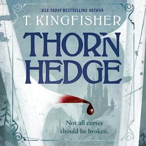 🎧 Thornhedge by T. Kingfisher @UrsulaV @jenblom @MacmillanAudio #LoveAudiobooks @SnyderBridge4