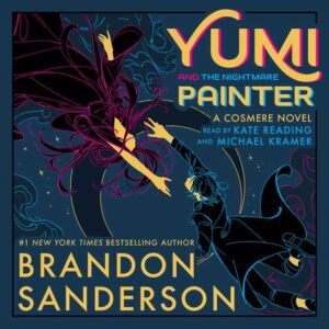 🎧 Yumi and the Nightmare Painter by Brandon Sanderson @BrandSanderson @MichaelKramerVO @KateReadingVO #LOVEAudiobooks @SnyderBridge4