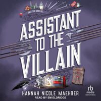 🎧 Assistant to the Villain by Hannah Nicole Maehrer #HannahNicoleMaehrer @EmEldridgeVO @TantorAudio #LoveAudiobooks #KindleUnlimited @SnyderBridge4