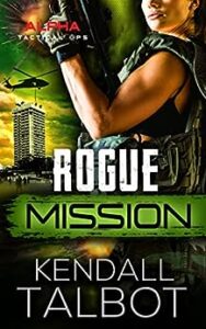 Rogue Mission by Kendall Talbot @kendallbooks #KindleUnlimited @sophiarose1816