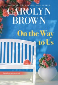 On the Way to Us by Carolyn Brown @thecarolynbrown @SourcebooksCasa  @sophiarose1816 