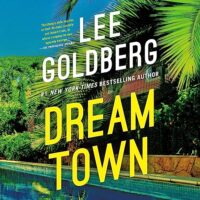 🎧 Dream Town by Lee Goldberg @LeeGoldberg @NicolZanzarella @BrillianceAudio #LoveAudiobooks #KindleUnlimited🎧 