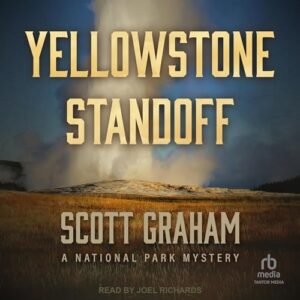 National Park Mysteries : Canyon Sacrifice, Mountain Rampage, Yellowstone Standoff by Scott Graham @sgrahamauthor @joeljrichards @TantorAudio #LoveAudiobooks