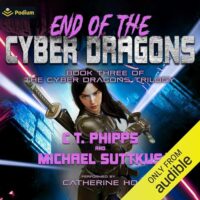 🎧 End of the Cyber Dragons by C.T. Phipps and Michael Suttkus @CT_Phipps  #MichaelSuttkus @TheCathBird @PodiumAudio  #LoveAudiobooks @AudiobookMel