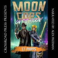 🎧 Moon Cops on the Moon by C.T. Phipps @CT_Phipps #AlexFreeman #LoveAudiobooks @AudiobookMel