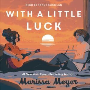 🎧 With a Little Luck by Marissa Meyer @marissa_meyer #StacyCarolan  @MacmillanAudio  #LoveAudiobooks @SnyderBridge4