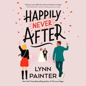 🎧 Happily Never After by Lynn Painter @LAPainter  #HelenLaser @SeanPatrickHop @BerkleyRomance @PRHAudio @Librofm #LoveAudiobooks