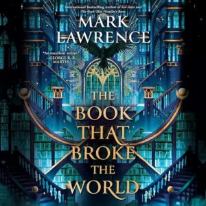 🎧 The Book That Broke The World by Mark Lawrence @mark__lawrence #JessicaWhittaker @AceRocBooks @PRHAudio @BerkleyPub #LoveAudiobooks