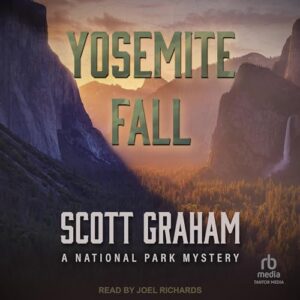National Park Mysteries : Yosemite Fall, Arches Enemy, Mesa Verde Victim,  by Scott Graham @sgrahamauthor @joeljrichards @TantorAudio #LoveAudiobooks