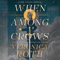 🎧 When Among Crows by Veronica Roth @veronica_roth #HelenLaser @JamesFouheyJr @TimCampbellVO @MacmillanAudio @SnyderBridge4 #LoveAudiobooks
