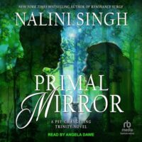 🎧 Primal Mirror by Nalini Singh @NaliniSingh  #AngelaDawe @BerkleyPub @TantorAudio #LoveAudiobooks #Favorite