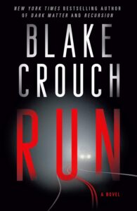 Run by Blake Crouch @blakecrouch1 #BallantineBooks @BerkleyPub @SnyderBridge4 Run by Blake Crouch @blakecrouch1 #BallantineBooks @BerkleyPub @SnyderBridge4