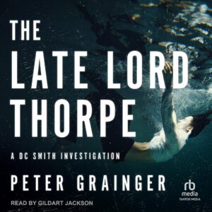 🎧 The Late Lord Thorpe by Peter Grainger #PeterGrainger @GildartJackson @TantorAudio #LoveAudiobooks #KindleUnlimted 🎧 The Late Lord Thorpe by Peter Grainger #PeterGrainger @GildartJackson @TantorAudio #LoveAudiobooks #KindleUnlimted