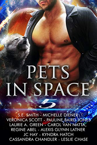 Pets In Space 5 by Alexis Glynn Latner, Pauline Baird Jones, Veronica Scott, SE Smith, Laurie A Green, Regine Abel, JC Hay, Kyndra Hatch, Cassandra Chandler