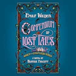 Emily Wilde's Compendium of Lost Tales by Heather Fawcett