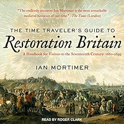 The Time Traveler's Guide to Restoration Britain by Ian Mortimer