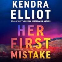Her First Mistake by Kendra Elliot @KendraElliot @snemethparker.bsky.social #MontlakeRomance #BrillianceAudio #LoveAudiobooks #JIAM #KindleUnlimited🎧