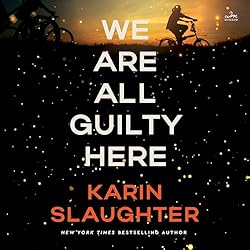 We Are All Guilty Here by Karin Slaughter