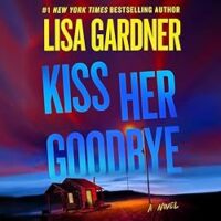 🎧 Kiss Her Goodbye by Lisa Gardner @LisaGardnerBks ‏@hillaryoutloud @grandcentralpub.bsky.social #LoveAudiobooks @GrandCentralPub