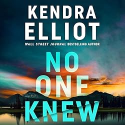 No One Knew by Kendra Elliot @KendraElliot ‪@snemethparker.bsky.social‬ ‏#MontlakeRomance #BrillianceAudio #LoveAudiobooks #KindleUnlimited